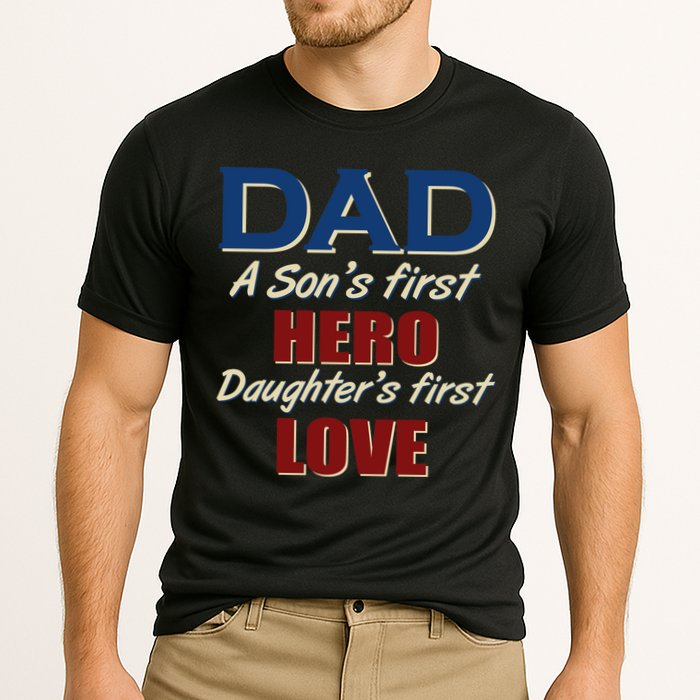 Dad A Son First Hero Daughters First Love Performance Shirt
