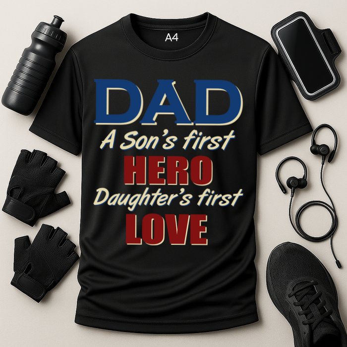 Dad A Son First Hero Daughters First Love Performance Shirt