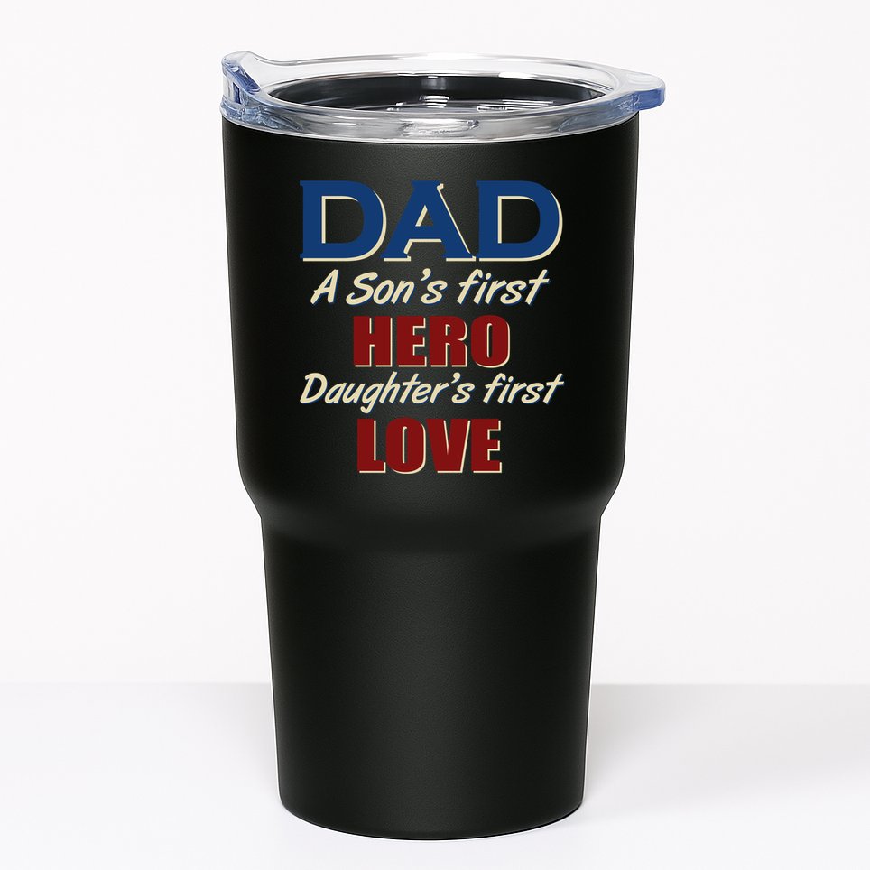Dad A Son First Hero Daughters First Love Tumbler