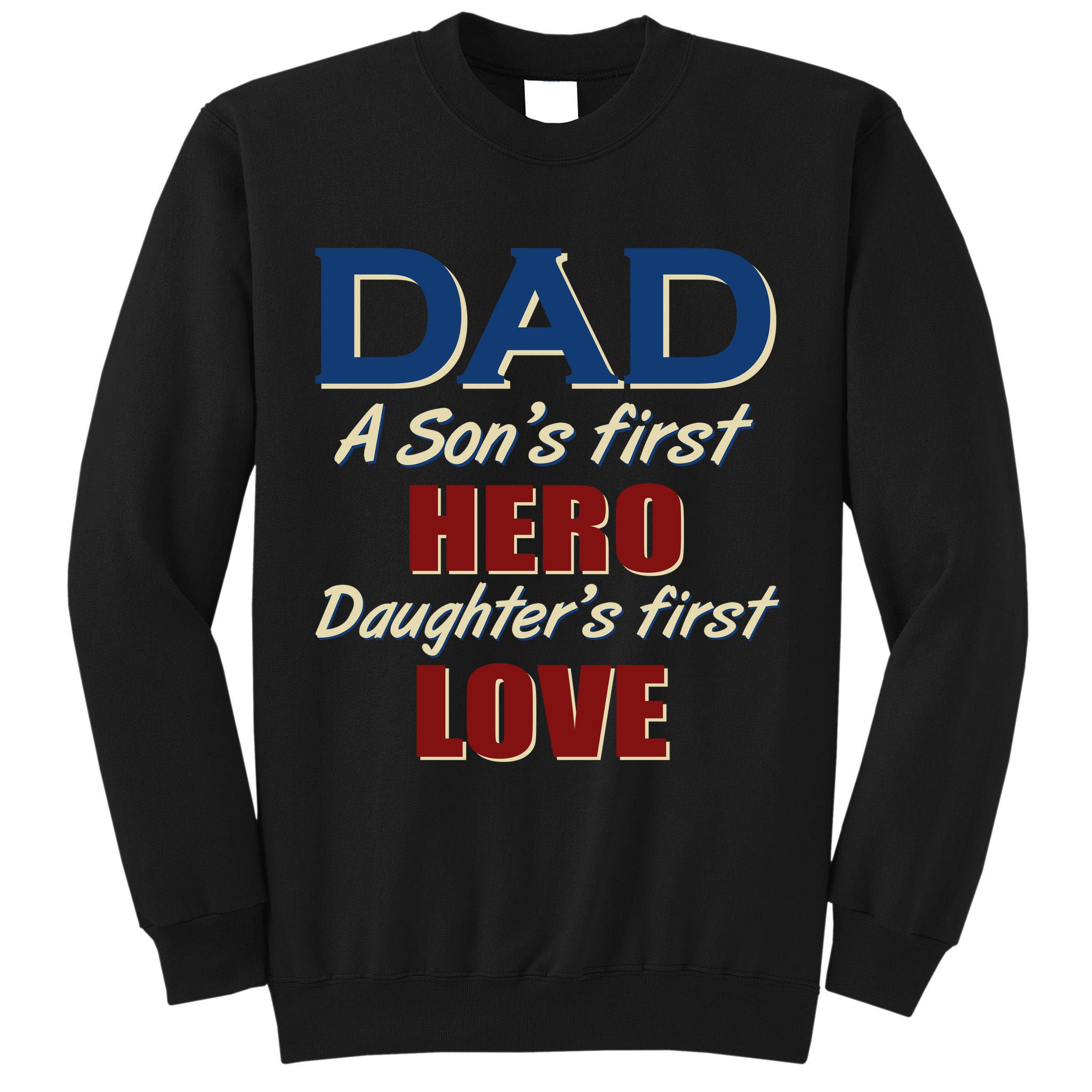 Dad A Son First Hero Daughters First Love Tall Sweatshirt