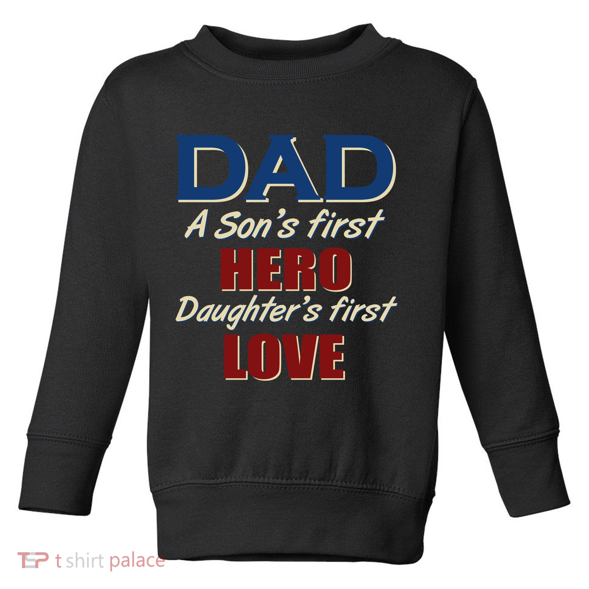 Dad A Son First Hero Daughters First Love Toddler Sweatshirt