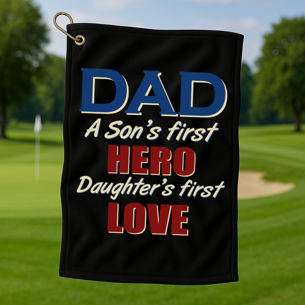 Dad A Son First Hero Daughters First Love Golf Towel