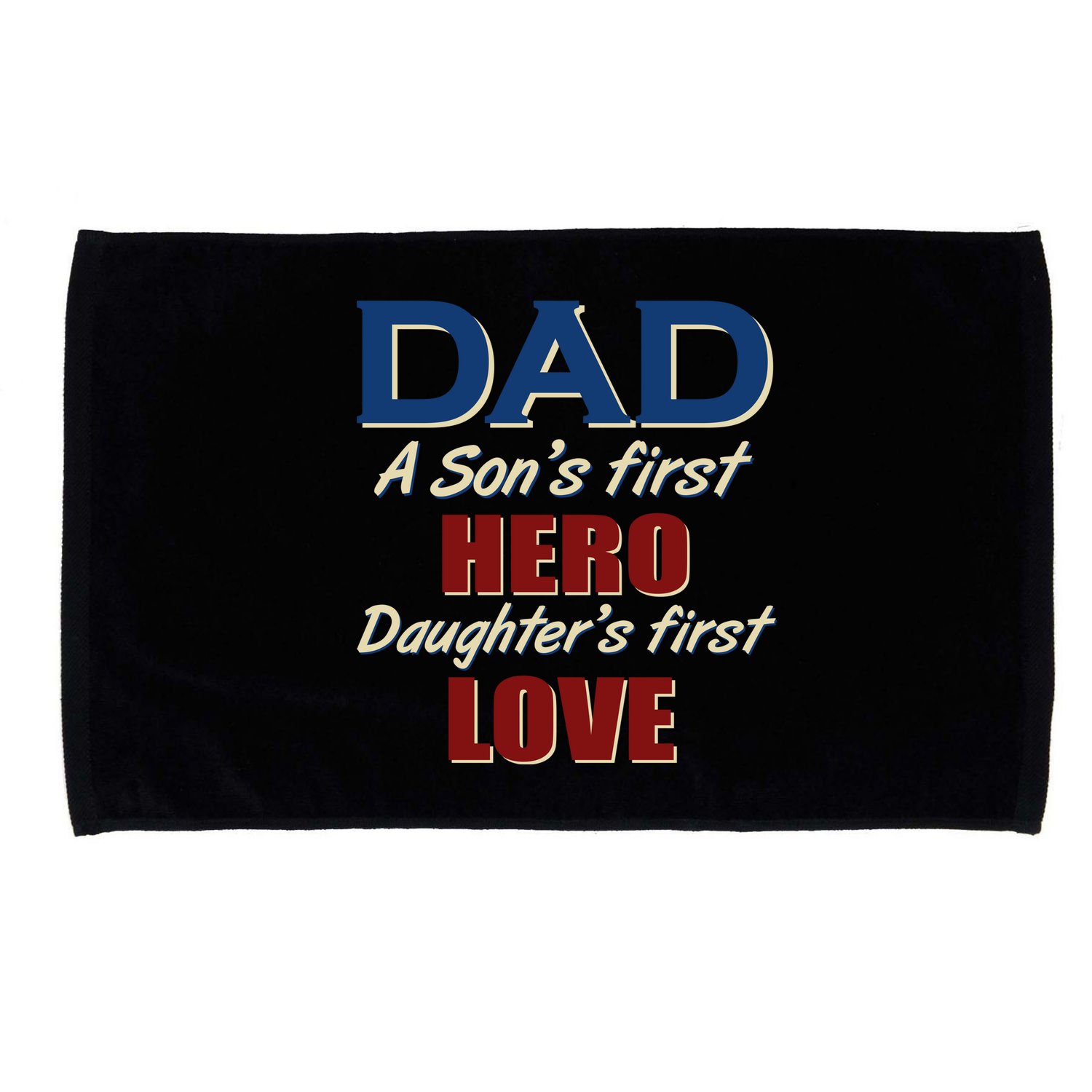 Dad A Son First Hero Daughters First Love Microfiber Hand Towel