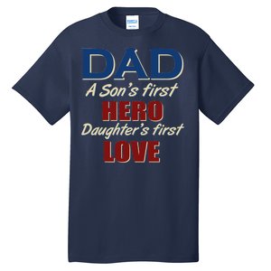 Dad A Son First Hero Daughters First Love Tall T-Shirt