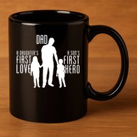 Dad A Son's First Hero Daughters First Love 11oz C Handle Ceramic Mug