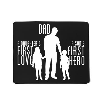 Dad A Son's First Hero Daughters First Love Mousepad