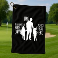 Dad A Son's First Hero Daughters First Love Golf Towel
