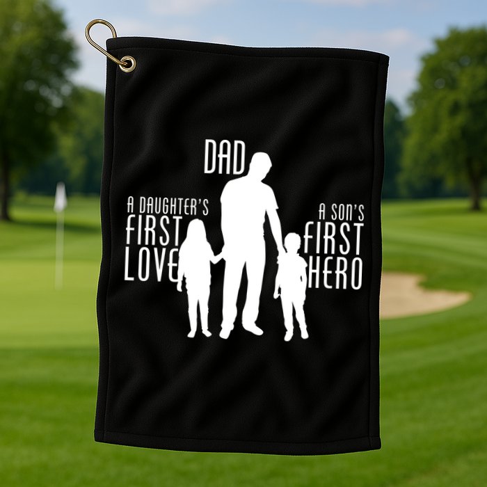 Dad A Son's First Hero Daughters First Love Golf Towel