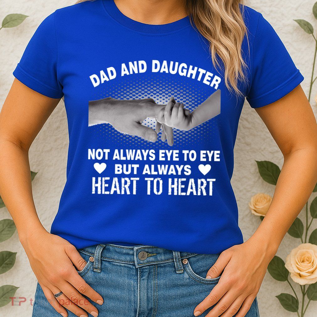 Dad And Daughter Always Heart To Heart Womens T-Shirt
