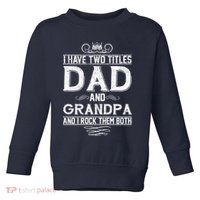 Dad And Grandpa Rock The Both Toddler Sweatshirt