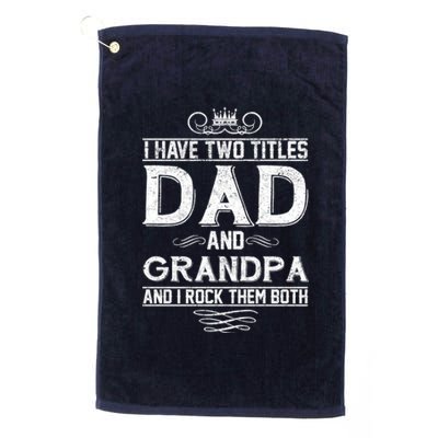 Dad And Grandpa Rock The Both Platinum Collection Golf Towel