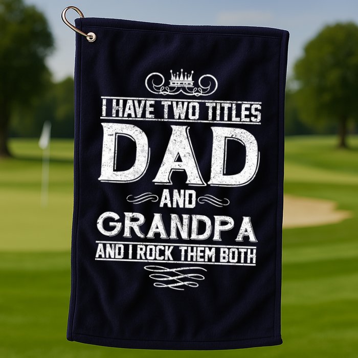 Dad And Grandpa Rock The Both Golf Towel