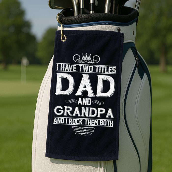 Dad And Grandpa Rock The Both Golf Towel