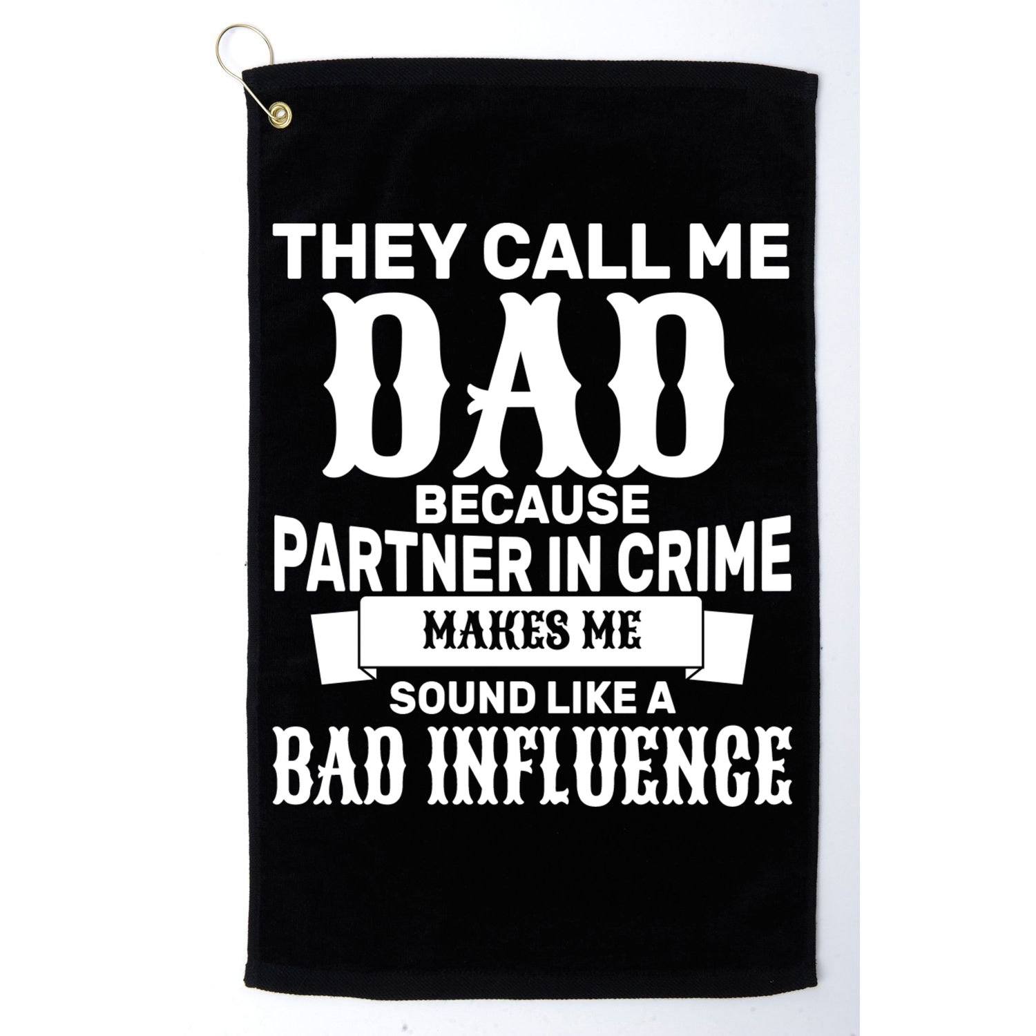 Dad Bad Influence Golf Towel