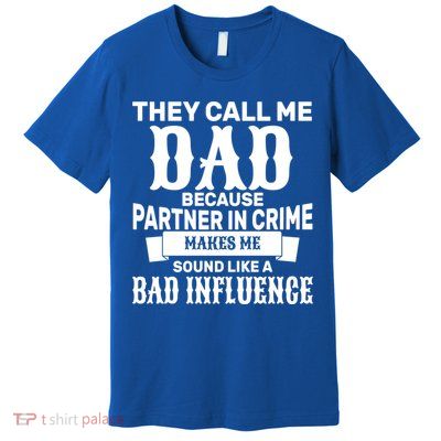 Dad Bad Influence Premium T-Shirt