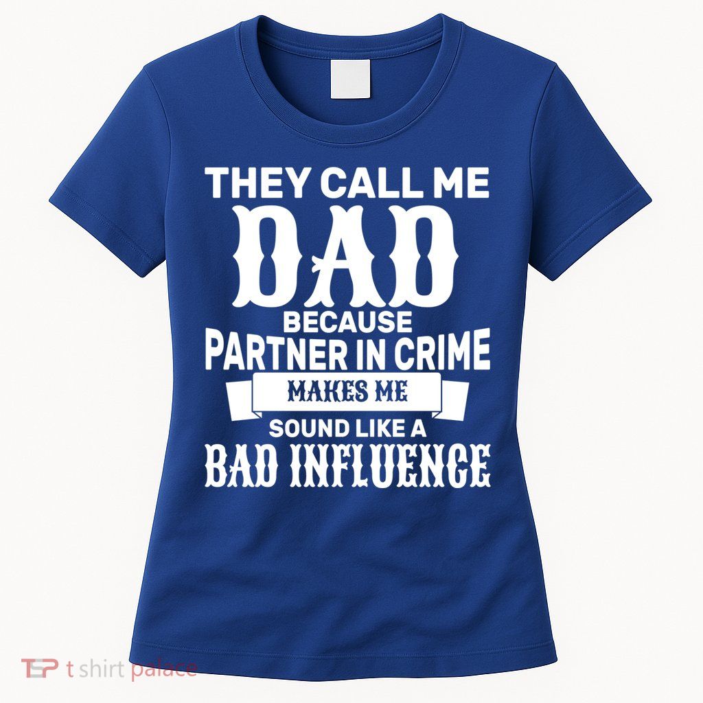 Dad Bad Influence Womens T-Shirt