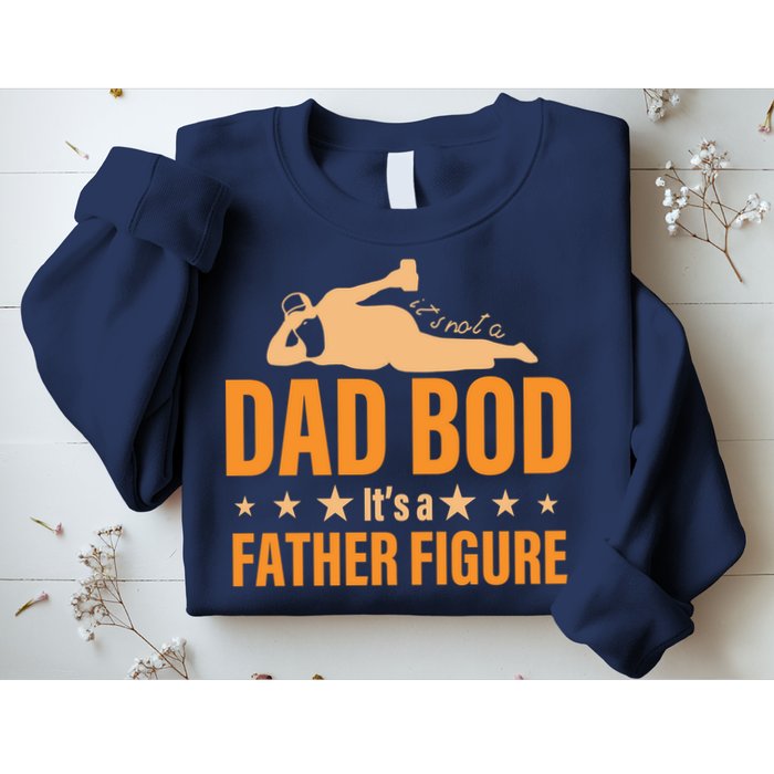 Dad Bod It's A Father Figure Funny  Sweatshirt
