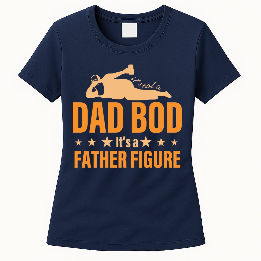 Dad Bod It's A Father Figure Funny  Womens T-Shirt