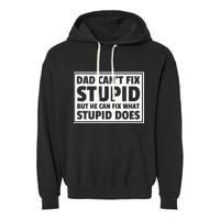 Dad Can't Fit Stupid But He Can What Stupid Does Garment-Dyed Fleece Hoodie
