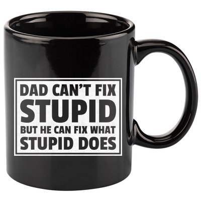 Dad Can't Fit Stupid But He Can What Stupid Does 11oz C Handle Ceramic Mug
