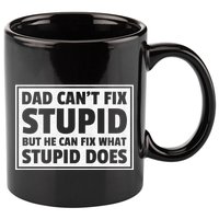 Dad Can't Fit Stupid But He Can What Stupid Does 11oz C Handle Ceramic Mug
