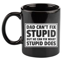 Dad Can't Fit Stupid But He Can What Stupid Does 11oz C Handle Ceramic Mug