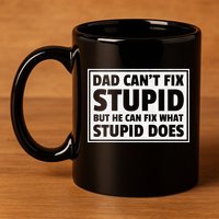 Dad Can't Fit Stupid But He Can What Stupid Does 11oz C Handle Ceramic Mug