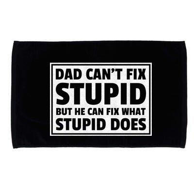 Dad Can't Fit Stupid But He Can What Stupid Does Microfiber Hand Towel