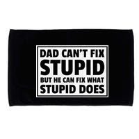 Dad Can't Fit Stupid But He Can What Stupid Does Microfiber Hand Towel