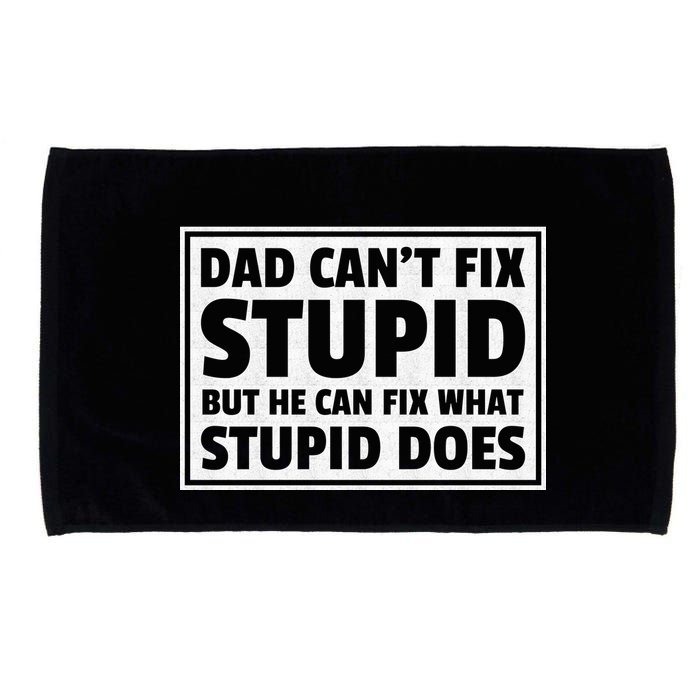 Dad Can't Fit Stupid But He Can What Stupid Does Microfiber Hand Towel