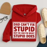 Dad Can't Fit Stupid But He Can What Stupid Does Hoodie