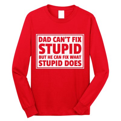 Dad Can't Fit Stupid But He Can What Stupid Does Long Sleeve Shirt