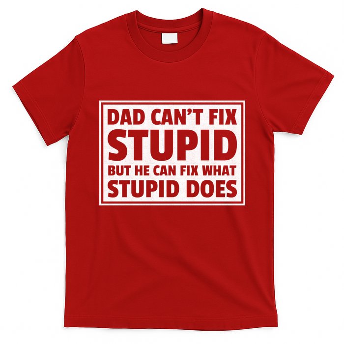 Dad Can't Fit Stupid But He Can What Stupid Does T-Shirt