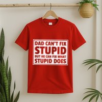 Dad Can't Fit Stupid But He Can What Stupid Does T-Shirt