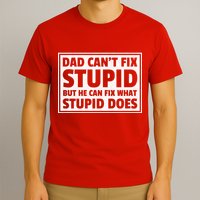Dad Can't Fit Stupid But He Can What Stupid Does T-Shirt