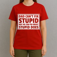 Dad Can't Fit Stupid But He Can What Stupid Does T-Shirt