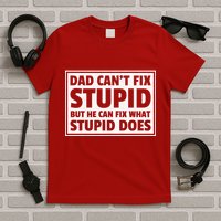 Dad Can't Fit Stupid But He Can What Stupid Does T-Shirt