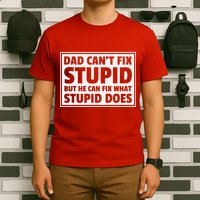Dad Can't Fit Stupid But He Can What Stupid Does T-Shirt