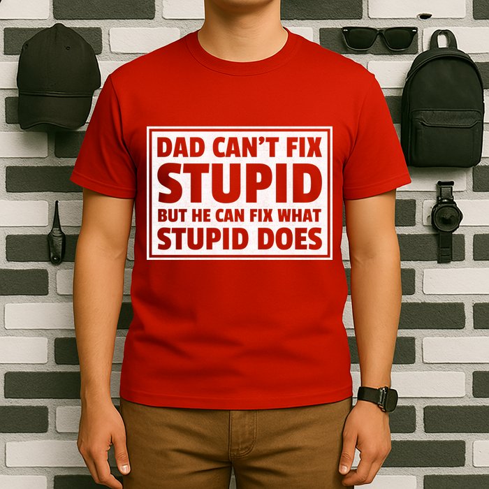 Dad Can't Fit Stupid But He Can What Stupid Does T-Shirt