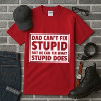 Dad Can't Fit Stupid But He Can What Stupid Does Tall T-Shirt