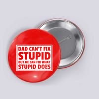Dad Can't Fit Stupid But He Can What Stupid Does Button
