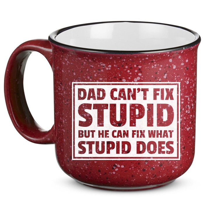 Dad Can't Fit Stupid But He Can What Stupid Does 15oz Campfire Ceramic Mug