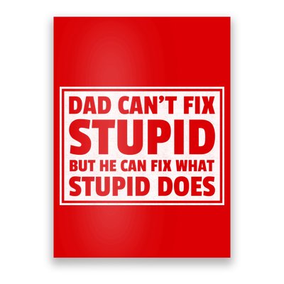 Dad Can't Fit Stupid But He Can What Stupid Does Poster