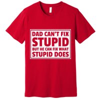 Dad Can't Fit Stupid But He Can What Stupid Does Premium T-Shirt