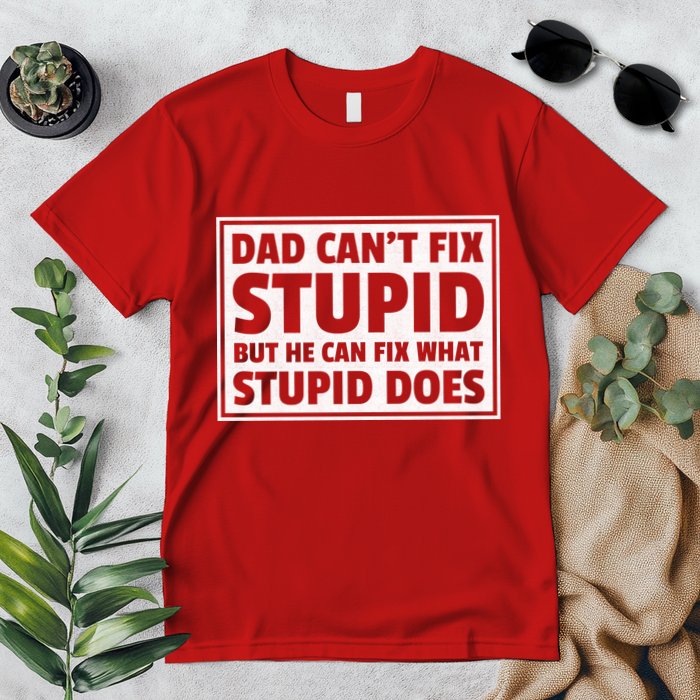 Dad Can't Fit Stupid But He Can What Stupid Does Premium T-Shirt