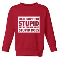 Dad Can't Fit Stupid But He Can What Stupid Does Toddler Sweatshirt