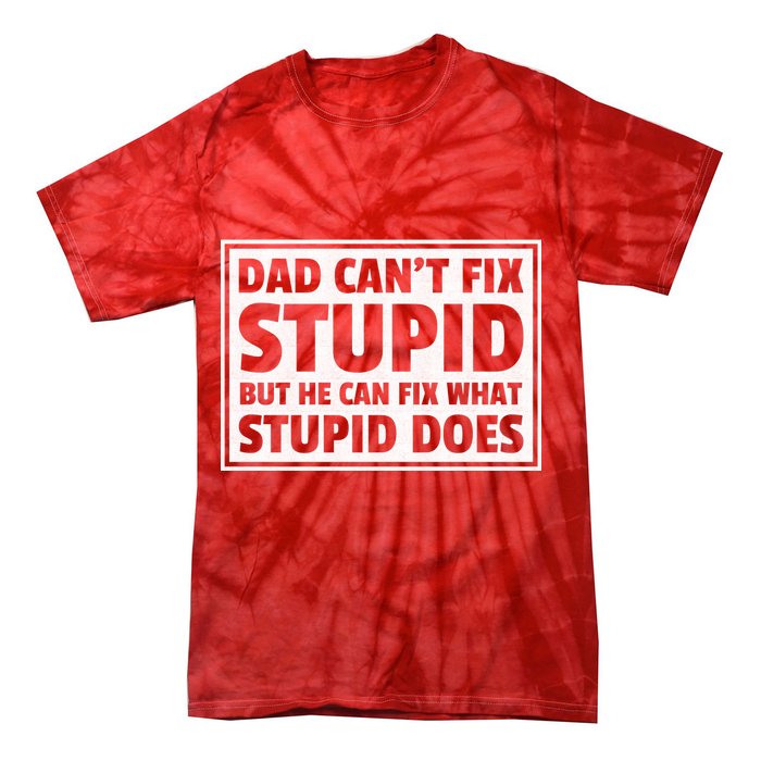 Dad Can't Fit Stupid But He Can What Stupid Does Tie-Dye T-Shirt