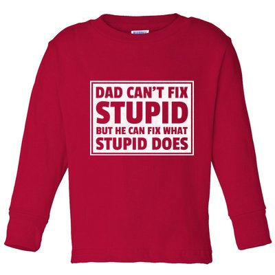 Dad Can't Fit Stupid But He Can What Stupid Does Toddler Long Sleeve Shirt