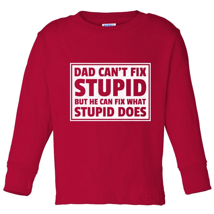 Dad Can't Fit Stupid But He Can What Stupid Does Toddler Long Sleeve Shirt