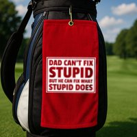 Dad Can't Fit Stupid But He Can What Stupid Does Golf Towel
